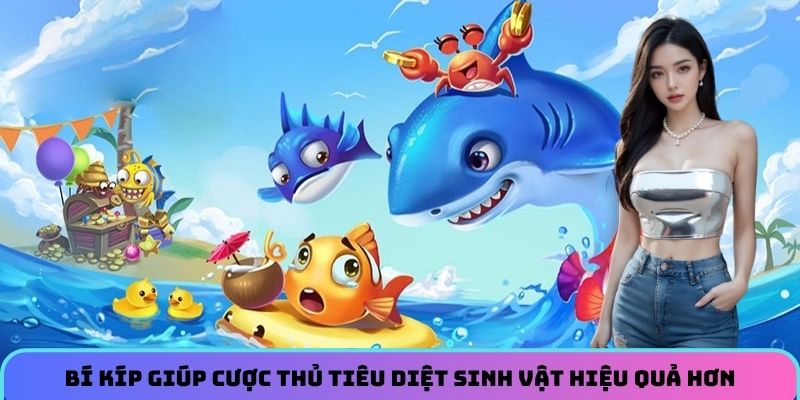 bi-kip-giup-cuoc-thu-tieu-diet-sinh-vat-hieu-qua-hon