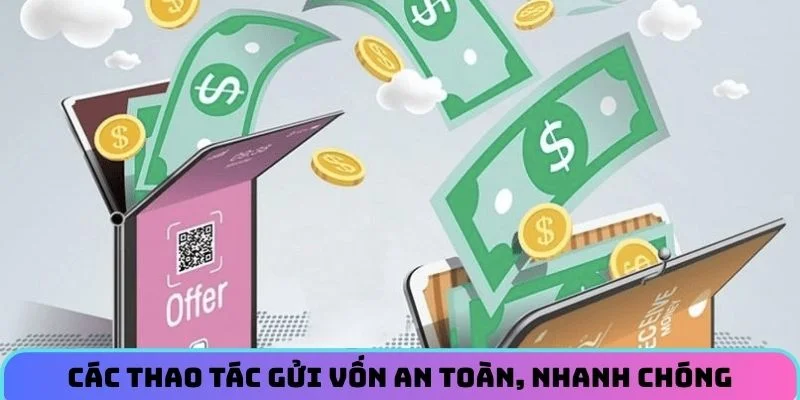 cac-thao-tac-gui-von-an-toan--nhanh-chong