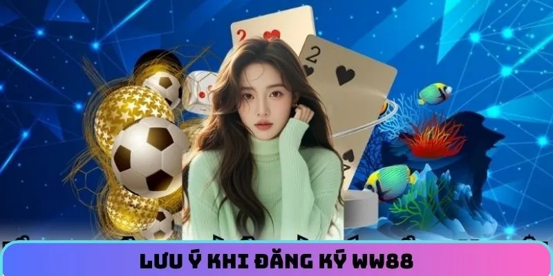 co-vai-ve-de-can-luu-y-trong-qua-trinh-dang-ky-ww88