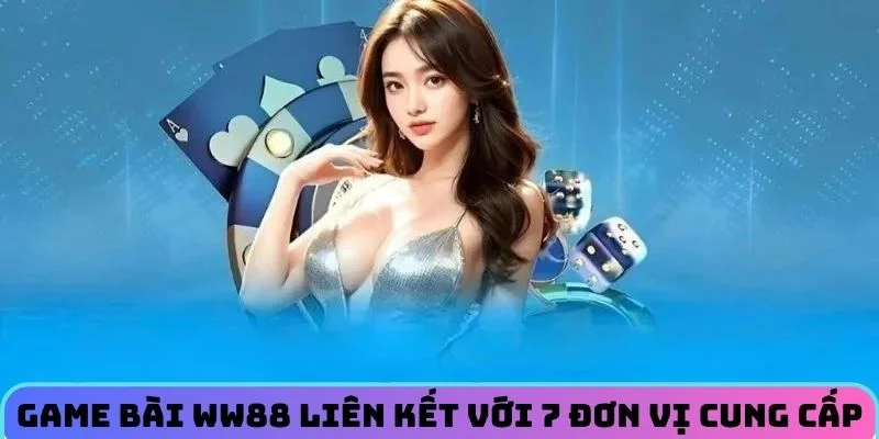 game-bai-ww88-lien-ket-voi-7-don-vi