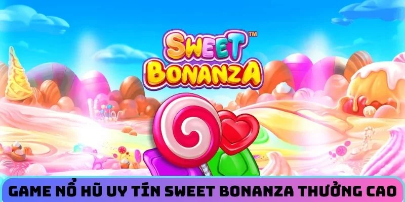 game-no-hu-uy-tin-sweet-bonanza