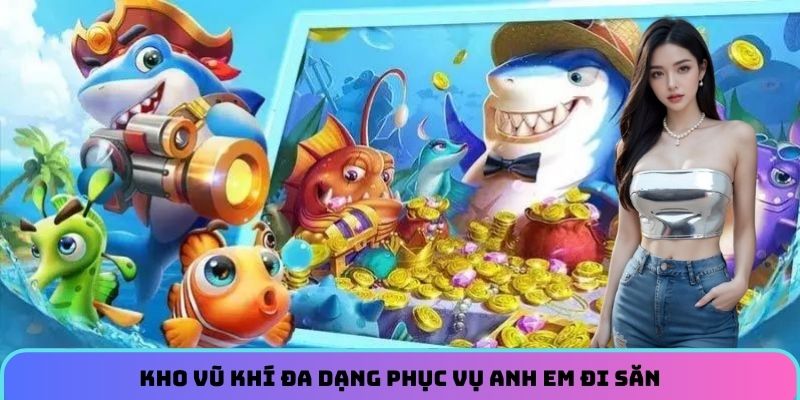 kho-vu-khi-da-dang-phuc-vu-anh-em-di-san
