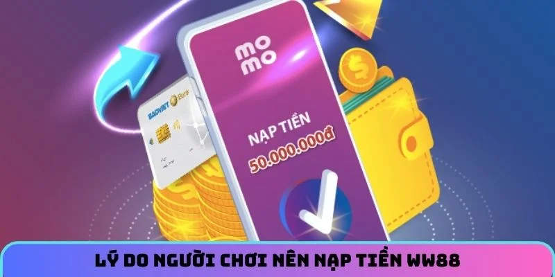 ly-do-nguoi-choi-nen-nap-tien-ww88