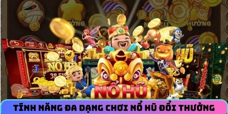 tinh-nang-choi-no-hu-doi-thuong